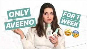 'USING ONLY AVEENO SKINCARE FOR 1 WEEK (worst face mask ever)'