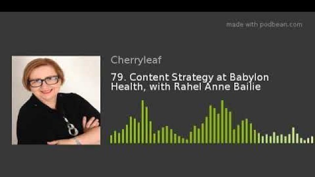 '79. Content Strategy at Babylon Health, with Rahel Anne Bailie'