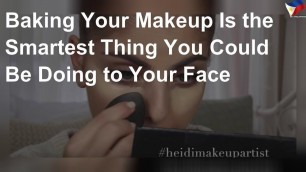 'Baking your makeup is the smartest thing you could be doing to your face'