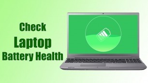 'The 3 Best Tools To Check Laptop Battery Health In Windows'