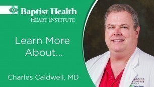 'Dr. Charles Caldwell, cardiologist with Baptist Health Heart Institute'