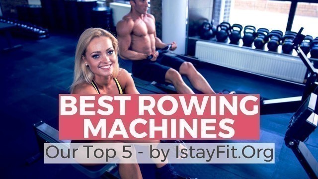 'Best Rowing Machines 2018 - Only Top 5 Best'