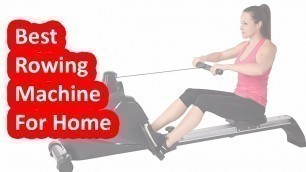 'Top 6 Best Rowing Machine For Home 2019 - 2020'