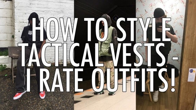 'STREETWEAR TRENDS: HOW TO STYLE TACTICAL VESTS - I RATE OUTFITS'