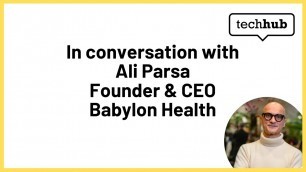 'Fireside Chat with Ali Parsa, Founder & CEO Babylon Health and Elizabeth Varley'