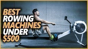 'Best Rowing Machine Under $500 In 2022 | Top 7 Best Rowing Machines For The Money'