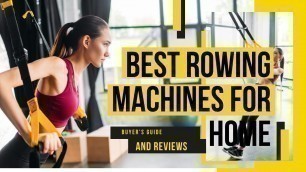 'Best Rowing Machines Reviews - Top 5 Best Rowing Machines For Home in 2021'