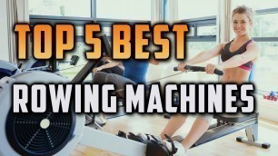 'Top 5 Best Rowing Machines'