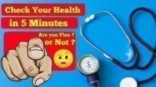 'Check Your Health in 5 Minutes !!! Are you Fine or Not ? Check Now to Yourself !'