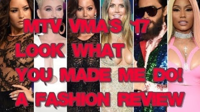 'MTV VMA\'s 17***Look What you Made Me Do!- A Fashion Review***'