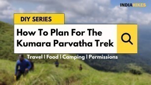 'How To Plan For Kumara Parvatha Trek | Travel, Food, Camping & Permissions | DIY Series | Indiahikes'