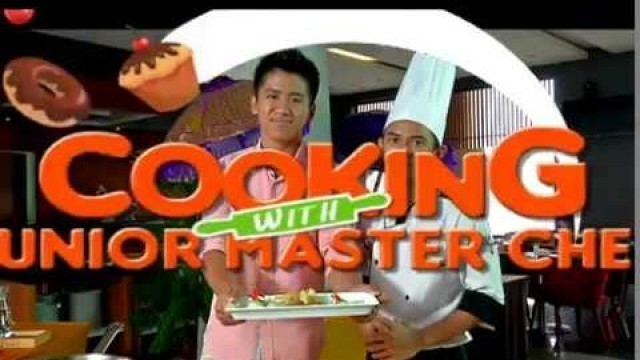 'COOKING WITH JUNIOR MASTERCHEF - MNC Food & Travel'