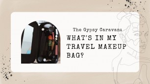 'What\'s in my Travel Makeup Kit | The Gypsy Caravan'