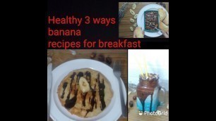 'Healthy and yummy 3 ways banana recipes for breakfast by Serve It!.....'