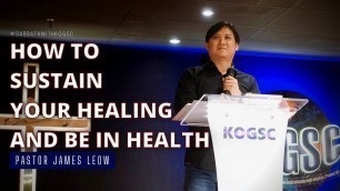 'How To Sustain Your Healing & Be In Health - Ps. James Leow | The King of Glory Supernatural Church'