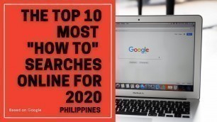 'TOP 10 MOST \"HOW TO\" SEARCHES IN THE PHILIPPINES (GOOGLE)'