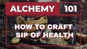 'ESO: Alchemy 101: How to Craft Sip of Health'