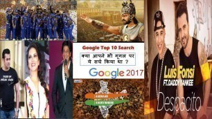 'Google top searches 2017 ( sunny leone,bahubali 2,IPL,desparsito )'