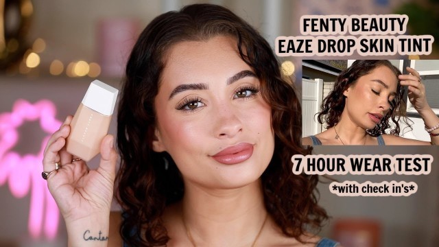 'HAS FENTY BEAUTY DONE IT AGAIN?!? 7 hour wear test on Fenty Beauty Eaze Drop Skin Tint'