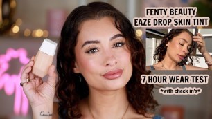 'HAS FENTY BEAUTY DONE IT AGAIN?!? 7 hour wear test on Fenty Beauty Eaze Drop Skin Tint'