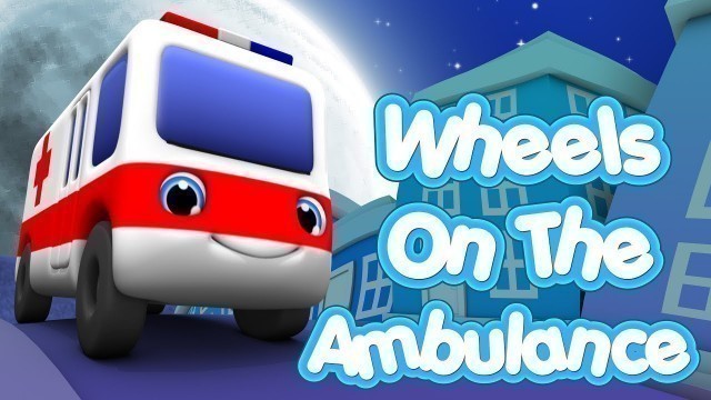 'Wheels On The Ambulance | Bus | Nursery Rhymes | Baby Songs | Kids Songs | 4K'