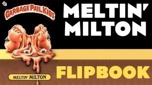 'Garbage Pail Kids Flipbook - \"Meltin\' Milton\"'