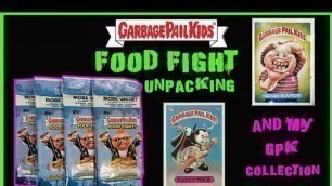 'GARBAGE PAIL KIDS: FOOD FIGHT UNPACKING AND MY GPK COLLECTION'