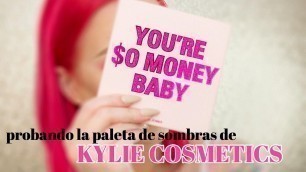 '★ PROBANDO LA PALETA YOU´RE $O MONEY BABY - KYLIE COSMETICS ★'