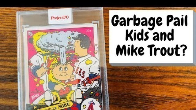 'Garbage Pail Kids and Mike Trout? - Ermsy Topps Project70'