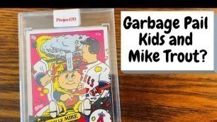 'Garbage Pail Kids and Mike Trout? - Ermsy Topps Project70'