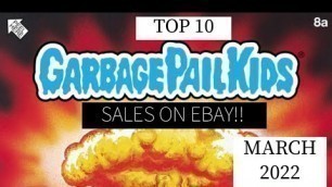 'March 2022 Top 10 Garbage Pail Kids eBay Sales!!'