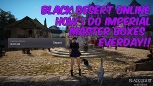 'Bdo - How I Make Master Imperial Boxes Everyday! Easy 90Mill a day'