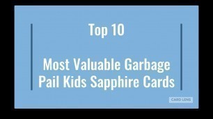 'Top 10 Most Valuable Garbage Pail Kids Sapphire Cards'