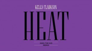 'Kelly Clarkson - Heat (Niko The Kid Remix) [Official Audio]'