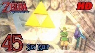 'Zelda Skyward Sword HD 60FPS 100% Walkthrough - Part 45 - Sky Keep | Triforce'