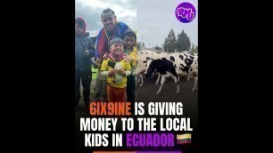 '6ix9ine is in Ecuador   with SteveWillDoIt helping local kids in the trenches'