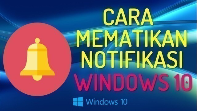 'Cara Mematikan Notifikasi Yang Mengganggu di Windows 10'