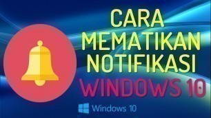 'Cara Mematikan Notifikasi Yang Mengganggu di Windows 10'