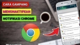 'Cara menghilangkan Notifikasi Google Chrome'