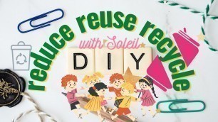 'REDUCE REUSE RECYCLE  for KIDS WITH SOLEIL | DIY | 