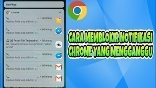 'Cara Menghilangkan Notifikasi Google Chrome Di Android'