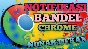 'Cara Nonaktifkan Notifikasi CHROME Bandel Di android|| Tanpa Iklan'