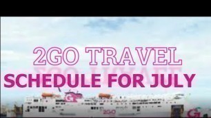 2GO TRAVEL SCHEDULE FOR JULY