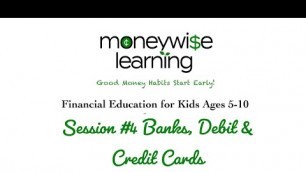 'Session #4 - Banks, Debit & Credit Cards - Moneywise Learning Kids'