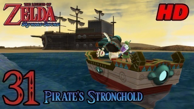 'Zelda Skyward Sword HD 60FPS 100% Walkthrough - Part 31 - Pirate Stronghold | Lanayru Sand Sea'