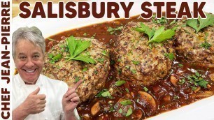 'How To Make Salisbury Steak | Chef Jean-Pierre'