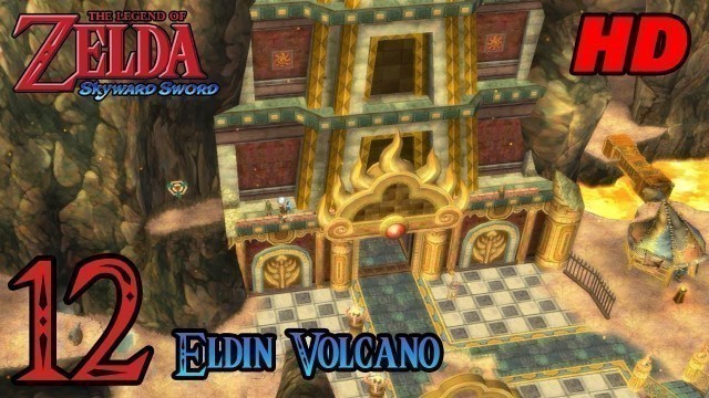 'Zelda Skyward Sword HD 60FPS 100% Walkthrough - Part 12 - Eldin Volcano | Key Pieces'