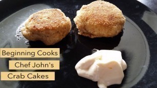 'Beginning Cooks Chef John\'s Crab Cakes'