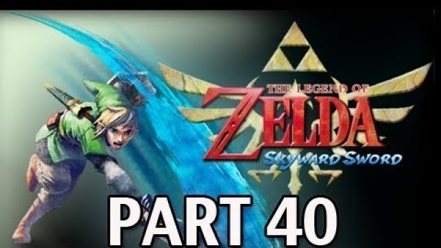 'Legend of Zelda Skyward Sword - Walkthrough Part 40 Ancient Cistern Let\'s Play HD'