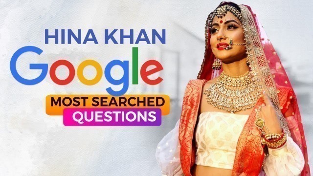 'Hina Khan (Akshara) answers Google’s most searched questions about her | PopularTV actress Hina Khan'